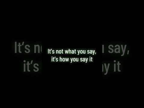 It's Not What You Say, It's How You Say It