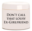 "Don't Call That Lousy Ex-Girlfriend" Cream